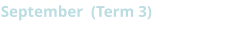 September  (Term 3)